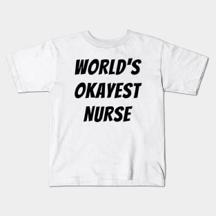 Worlds okayest nurse Kids T-Shirt